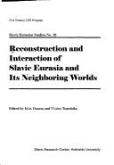 Cover of: Reconstruction and interaction of Slavic Eurasia and its neighboring worlds by edited by Ieda Osamu and Uyama Tomohiko.