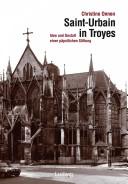 Cover of: Saint-Urbain in Troyes: Idee und Gestalt einer päpstlichen Stiftung