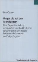 Cover of: Finger, die auf den Mond zeigen: eine Gegenüberstellung europäischer und buddhistischer Sprachtheorien am Beispiel Ferdinand de Saussures und Sakya Paṇḍitas, mit 4 Abbildungen