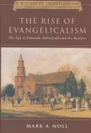 Cover of: The rise of evangelicalism by Mark A. Noll