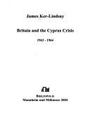Cover of: Britain and the Cyprus crisis, 1963-1964 by James Ker-Lindsay