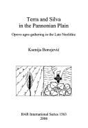 Cover of: TERRA AND SILVA IN THE PANNONIAN PLAIN: OPOVO AGRO-GATHERING IN THE LATE NEOLITHIC.