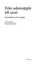 Cover of: Från adamsäpple till zenit: orientaliska ord i svenskan