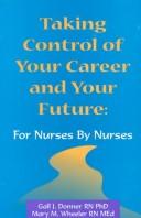 Cover of: Taking Control of Your Career and Your Future: For Nurses, by Nurses