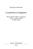 Cover of: La  sumisión a lo imaginario: nueva edición y comento de Canto a un dios mineral de Jorge Cuesta