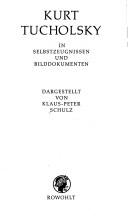 Cover of: Kurt Tucholsky in Selbstzeugnissen und Bilddokumenten: den dokumentarischen und bibliographischen Anhang bearb. Paul Raabe