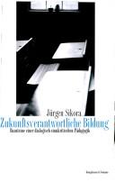 Cover of: Zukunftsverantwortliche Bildung: Bausteine einer dialogisch-sinnkritischen Pädagogik