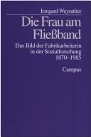 Cover of: Frau am Fliessband: das Bild der Fabrikarbeiterin in der Sozialforschung 1870-1985