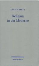 Cover of: Religion in der Moderne by Ulrich Barth, Ulrich Barth