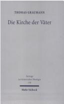 Cover of: Die Kirche der Väter: Vätertheologie und Väterbeweis in den Kirchen des Ostens bis zum Konzil von Ephesus (431)