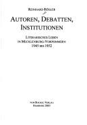 Cover of: Autoren, Debatten, Institutionen: literarisches Leben in Mecklenburg-Vorpommern 1945 bis 1952