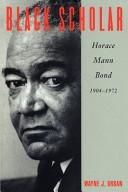 Cover of: Black scholar: Horace Mann Bond, 1904-72