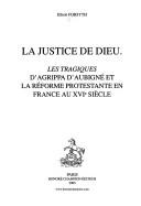 Cover of: La justice de Dieu: Les Tragiques d'Agrippa d'Aubigné et la Réforme protestante en France au XVIe siècle