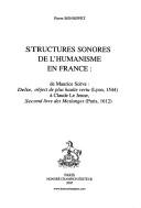 Cover of: Structures sonores de l'humanisme en France: de Maurice Scève, Delie, object de plus haulte vertu (Lyon, 1544) à Claude Le Jeune, Second livre des meslanges (Paris, 1612)