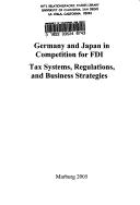 Cover of: Germany and Japan in competition for FDI: tax systems, regulations, and business strategies