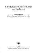 Cover of: Rittertum und höfische Kultur der Stauferzeit by herausgegeben von Johannes Laudage und Yvonne Leiverkus.