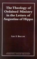 The Theology of Ordained Ministry in the Letters of Augustine of Hippo (Distinguished Research) by Lee Francis Bacchi