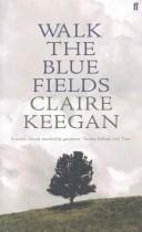 Cover of: Walk the blue fields by Claire Keegan