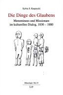 Cover of: Die Dinge des Glaubens: Menominees und Missionare im kulturellen Dialog, 1830-1880