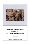 Cover of: Memorie storiche dei greci in Claudio Eliano by Luisa Prandi