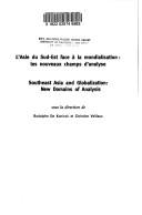 Cover of: L' Asie du Sud-Est face à la mondialisation: les nouveaux champs d'analyse = Southeast Asia and globalization : new domains of analysis