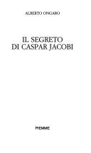 Cover of: Il segreto di Caspar Jacobi by Alberto Ongaro