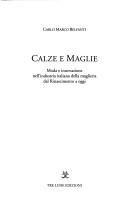 Cover of: Calze e maglie: moda e innovazione nell'industria italiana della maglieria dal Rinascimento a oggi