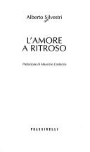 Cover of: L' amore a ritroso by Alberto Silvestri