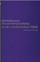 Cover of: Normenbegr undung in der Analytischen Ethik by Wulf Kellerwessel, Wulf Kellerwessel