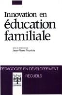 Cover of: Innovation en éducation familiale  by Jean-Pierre Pourtois