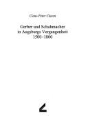 Cover of: Gerber und Schuhmacher in Augsburgs Vergangenheit: 1500 - 1800