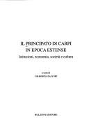 Cover of: Il principato di Carpi in epoca estense: istituzioni, economia, società e cultura
