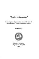 Cover of: To err is human--: an investigation of grammatical errors in Swedish 16-year-old learners' written production in English