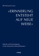 Cover of: Erinnerung entsteht auf neue Weise: Wende und Vereinigung in der deutschen Romanliteratur