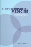 Cover of: Biopsychosocial medicine by Peter White