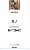 Cover of: De la postcolonie: essai sur l'imagination politique dans l'Afrique conteporaine