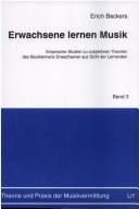 Cover of: Theorie und Praxis der Musikvermittlung, Bd. 3: Erwachsene lernen Musik: empirische Studien zu subjektiven Theorien des Musiklernens Erwachsener aus Sicht der Lernenden