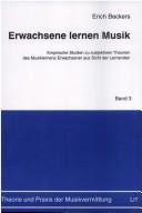 Cover of: Erwachsene lernen Musik: empirische Studien zu subjektiven Theorien des Musiklernens Erwachsener aus Sicht der Lernenden