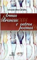 Cover of: Armas brancas & outros poemas by Armando Silva Carvalho