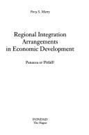Cover of: Regional integration arrangements in economic development: panacea or pitfall?.