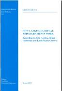 Cover of: How language, ritual and sacraments work: according to John Austin, Jürgen Habermas and Louis-Marie Chauvet