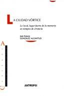 Cover of: La ciudad vórtice: lo local, lugar fuerte de la memoria en tiempos de errancia