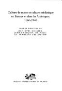 Cover of: Culture de masse et culture médiatique en Europe et dans les Amériques, 1860-1940: actes du colloque international, Lausanne, 22-24 sept. 2004