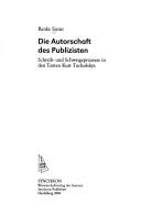 Cover of: Die Autorschaft des Publizisten: Schreib- und Schweigeprozesse in den Texten Kurt Tucholskys by Renke Siems