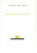 Cover of: Asiento en las ruinas by Antonio José Ponte, Antonio José Ponte