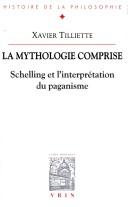 Cover of: mythologie comprise: Schelling et l'interprétation du paganisme : suivi de trois essais concernant l'origine