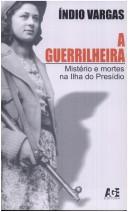 Cover of: A guerrilheira: mistério e mortes na lha do Presidio