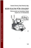 Cover of: Kein Raum f ur Gnade: Weltwirtschaft und christlicher Glaube; Impulse aus vier Kontinenten