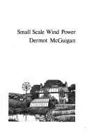 Cover of: Small scale wind power. by Dermot McGuigan