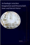 Cover of: Archäologie zwischen Imagination und Wissenschaft by mit Beiträgen von Aleida Assmann ... [et al.] ; herausgegeben von Bernhard Jussen.